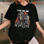I Put The Gay In Dyslexic Graphic Unisex Tee, Classic Men Shirt a