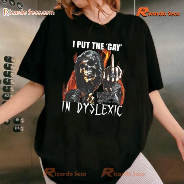 I Put The Gay In Dyslexic Graphic Unisex Tee, Classic Men Shirt a