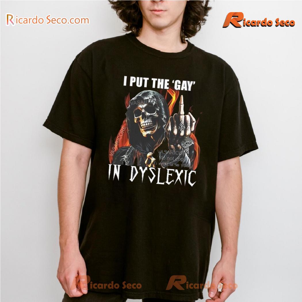 I Put The Gay In Dyslexic Graphic Unisex Tee, Classic Men Shirt I Put The Gay In Dyslexic Graphic Unisex Tee, Classic Men Shirt