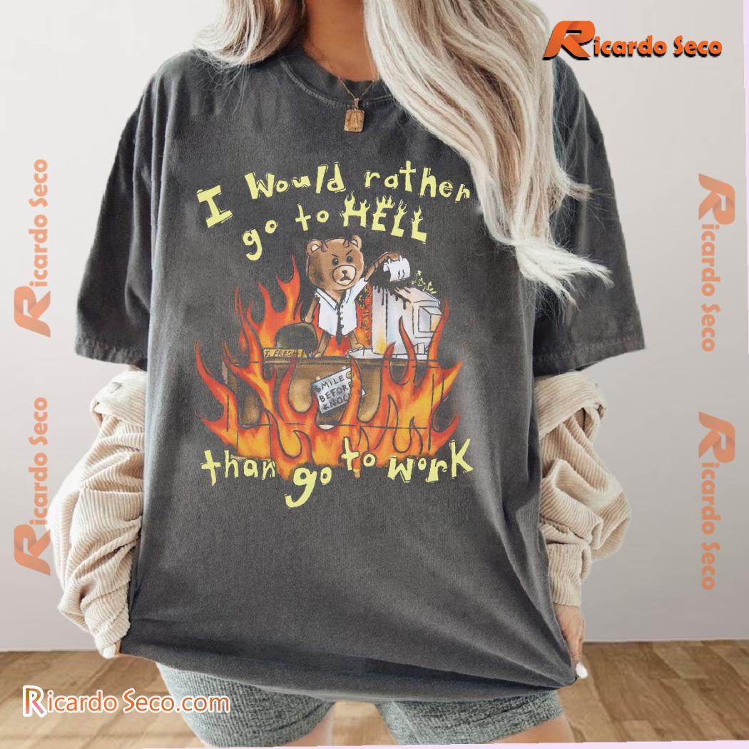 I Would Rather Go To Hell Than Go To Work Bear Fire Graphic Unisex Tee, Classic Men Shirt b