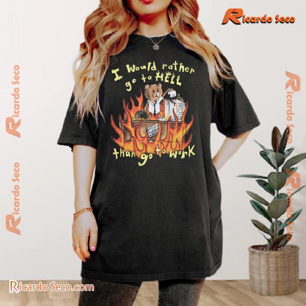 I Would Rather Go To Hell Than Go To Work Bear Fire Graphic Unisex Tee, Classic Men Shirt