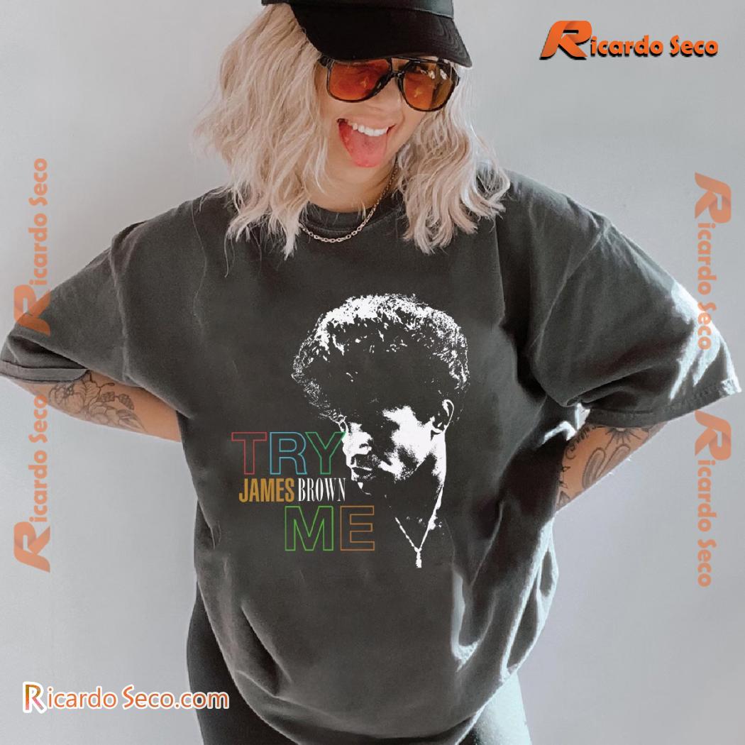 James Brown Try Me Gift For Fan Graphic Unisex T-shirt, Classic Men Shirt-a James Brown Try Me Gift For Fan Graphic Unisex T-shirt, Classic Men Shirt-a 6l7tuOI