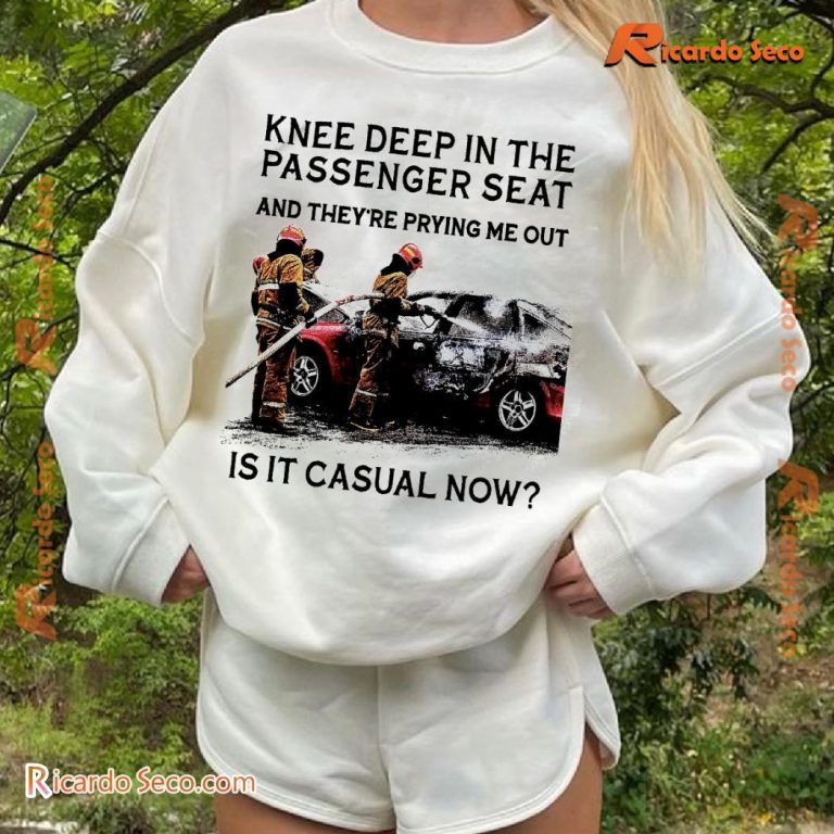 Knee Deep In The Passenger Seat And They're Prying Me Out Classic Men Shirt Nw9VWP8