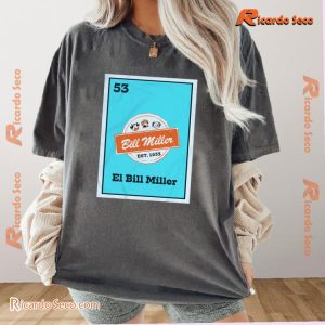 Loteria Bill Miller Est 1953 El Bill Miller Gift For Fan Unisex T-shirt, Classic Men Shirt