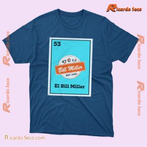 Loteria Bill Miller Est 1953 El Bill Miller Gift For Fan Unisex T-shirt, Classic Men Shirt b