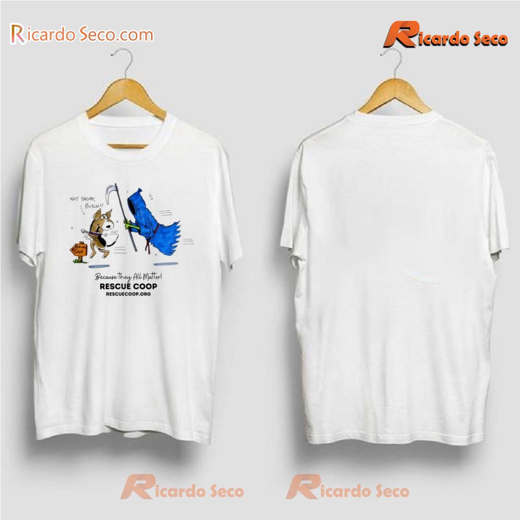 Not Today, Bitch! Because They All Matter Graphic Unisex Tee, Classic Men Shirt-a Not Today, Bitch! Because They All Matter Graphic Unisex Tee, Classic Men Shirt-a vdMPQIb