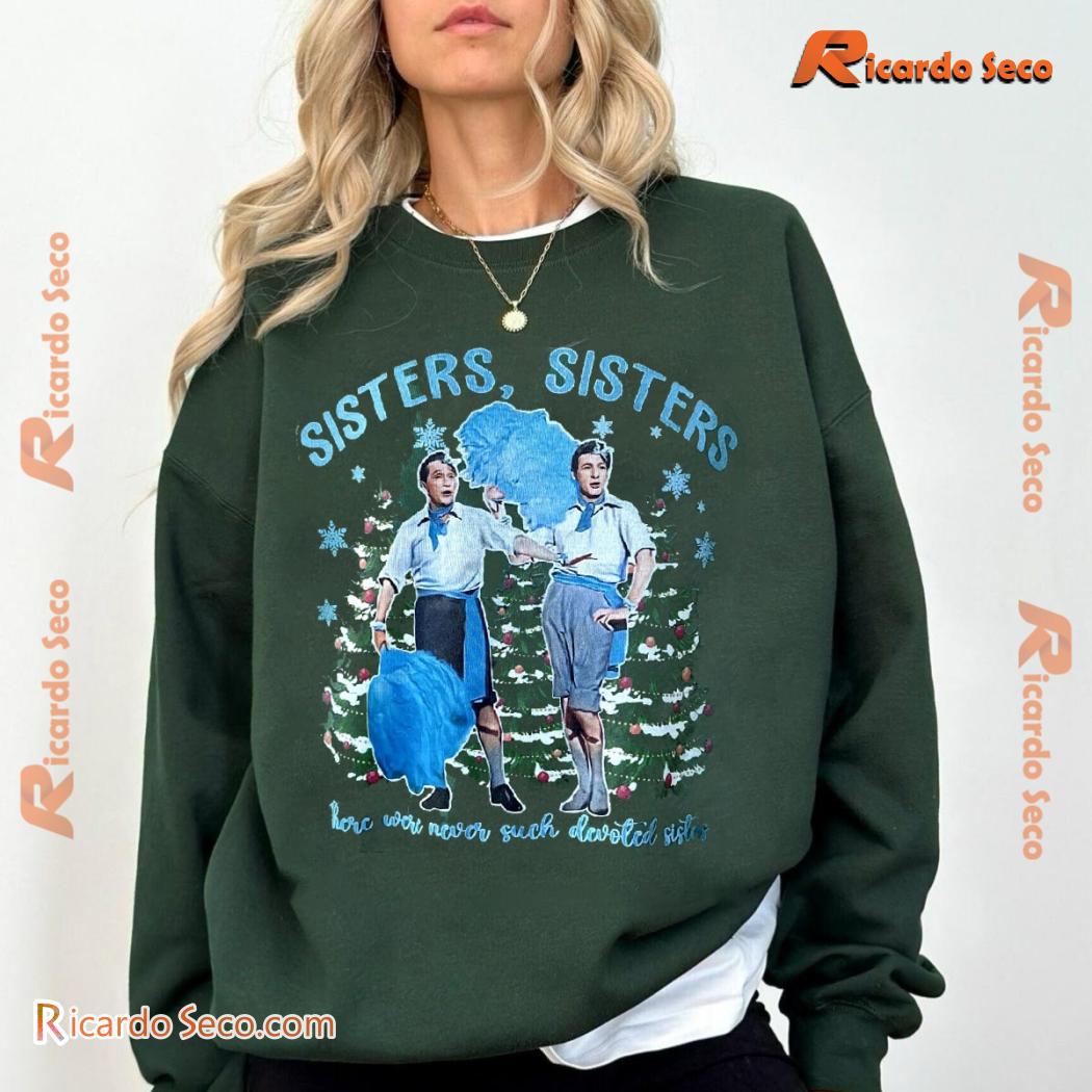 Sisters Sisters Here Were Never Such Devoted Sister White Christmas 1954 Unisex Sweatshirt Sisters Sisters Here Were Never Such Devoted Sister White Christmas 1954 Unisex Sweatshirt fb6eF7d