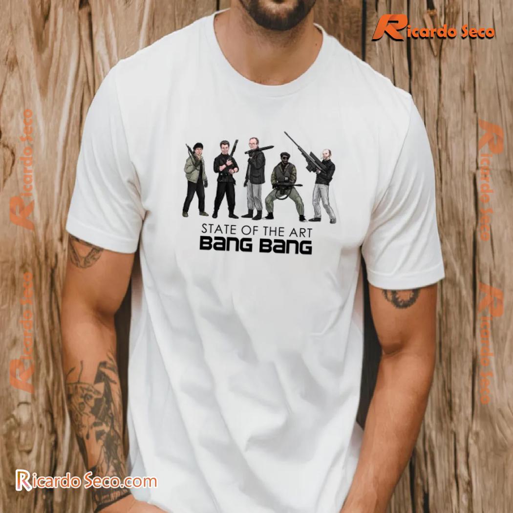 State Of The Art Bang Bang Members Gift For Fan Graphic Unisex T-shirt, Classic Men Shirt a State Of The Art Bang Bang Members Gift For Fan Graphic Unisex T-shirt, Classic Men Shirt a