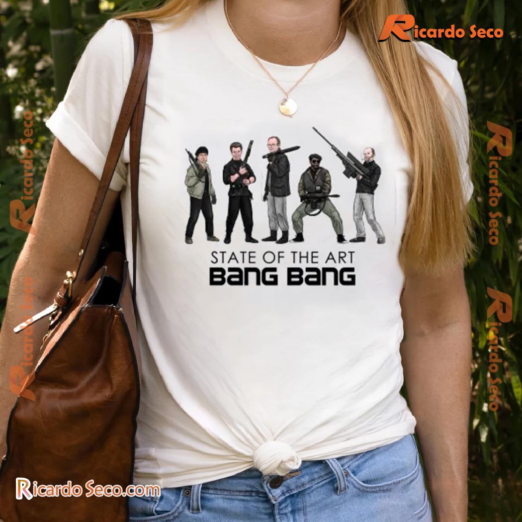 State Of The Art Bang Bang Members Gift For Fan Graphic Unisex T-shirt, Classic Men Shirt State Of The Art Bang Bang Members Gift For Fan Graphic Unisex T-shirt, Classic Men Shirt