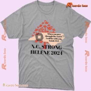 When You Pass Through The Water I Will Be With With You Isaiah 43:2 N.C. Strong Helene 2024 Classic Men Shirt