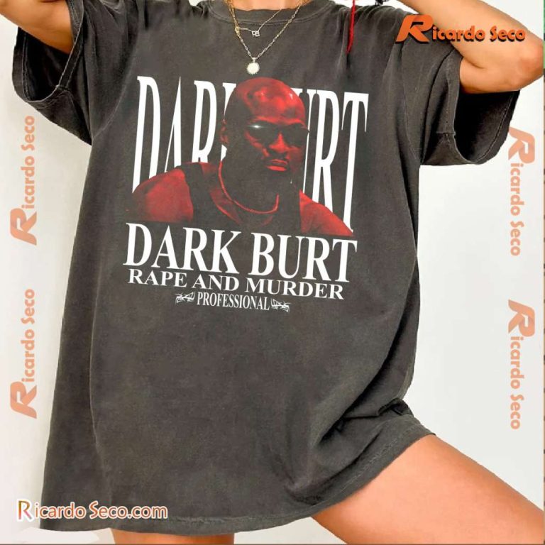 Dark Burt Rape And Murder Professional Unisex T-shirt-a oIvs4aE