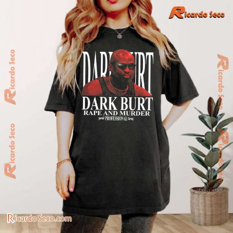 Dark Burt Rape And Murder Professional Unisex T-shirt-b M9NC5Hh