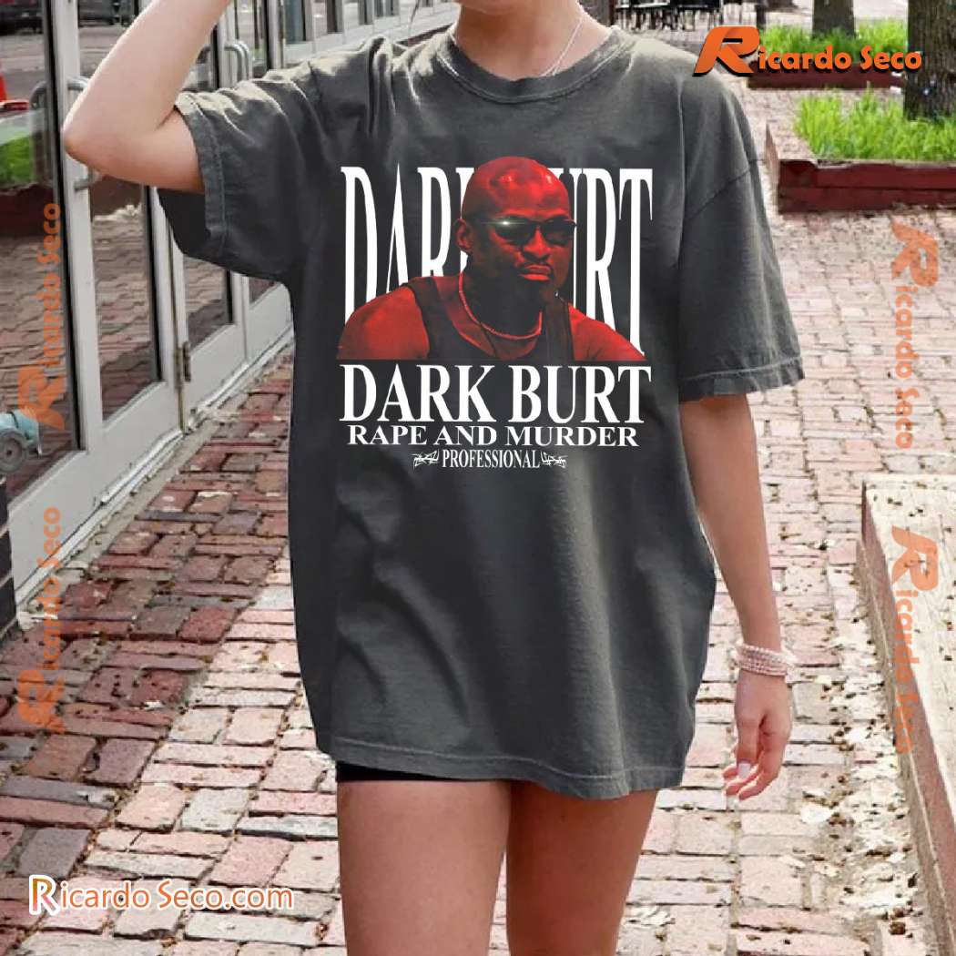 Dark Burt Rape And Murder Professional Unisex T-shirt UgHrWbd