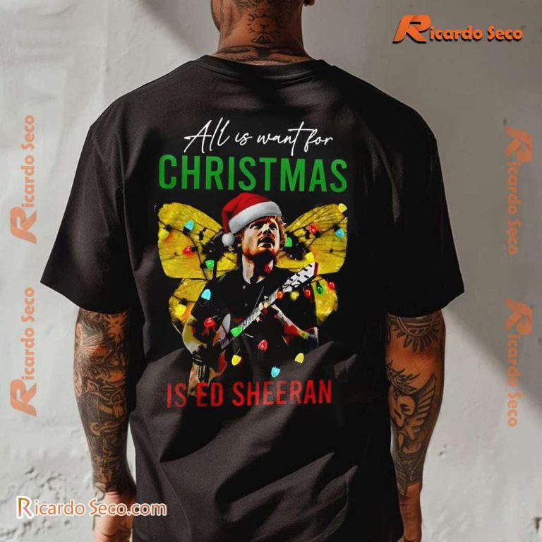 Ed Sheeran All I Want For Christmas Is Ed Sheeran Unisex T-shirt-a zN1pbUi