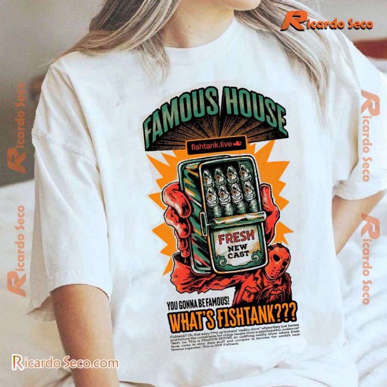 Fish Tank Live Famous House You Gonna Be Famous What's Fishtank Unisex T-shirt-a t2lxco5