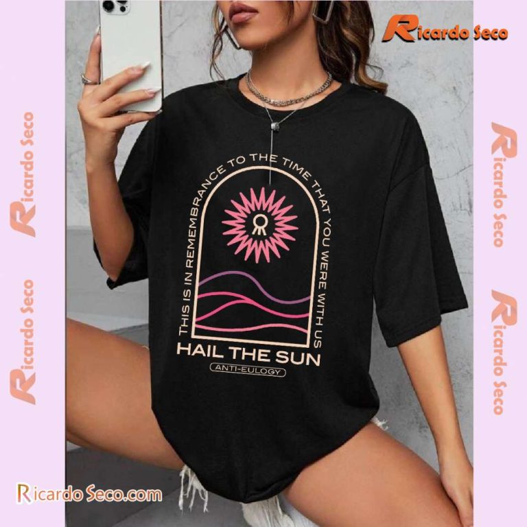 Hail The Sun Anti-eulogy This Is In Remembrance To The Time That You Were With Us Unisex Tee-b pfVwmU4