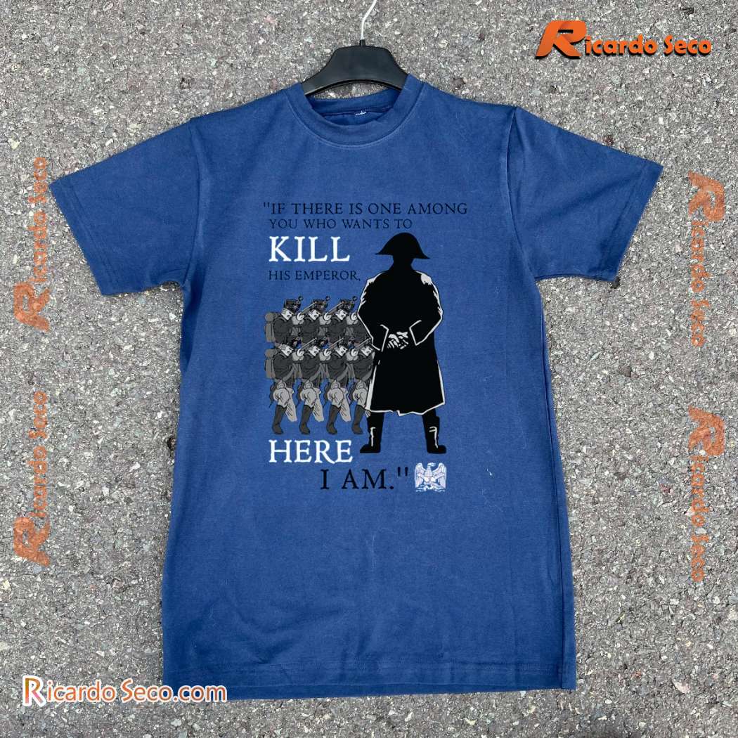 If There Is One Among You Who Wants To Kill His Emperor Here I Am Classic Men Shirt pyChY1o