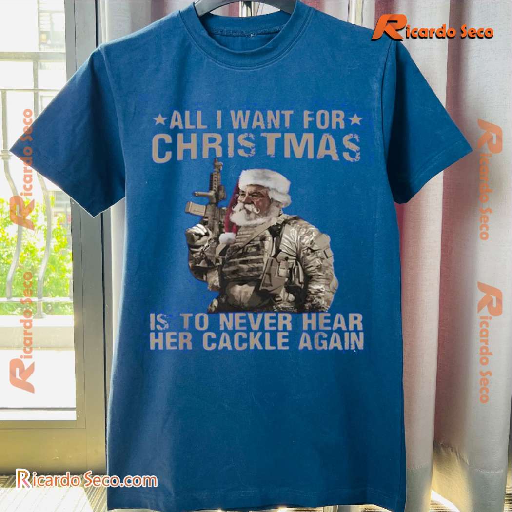 Santa All I Want For Christmas Is To Never Hear Her Cackle Again Unisex T-shirt, Sweatshirt-a OQ6TRJN