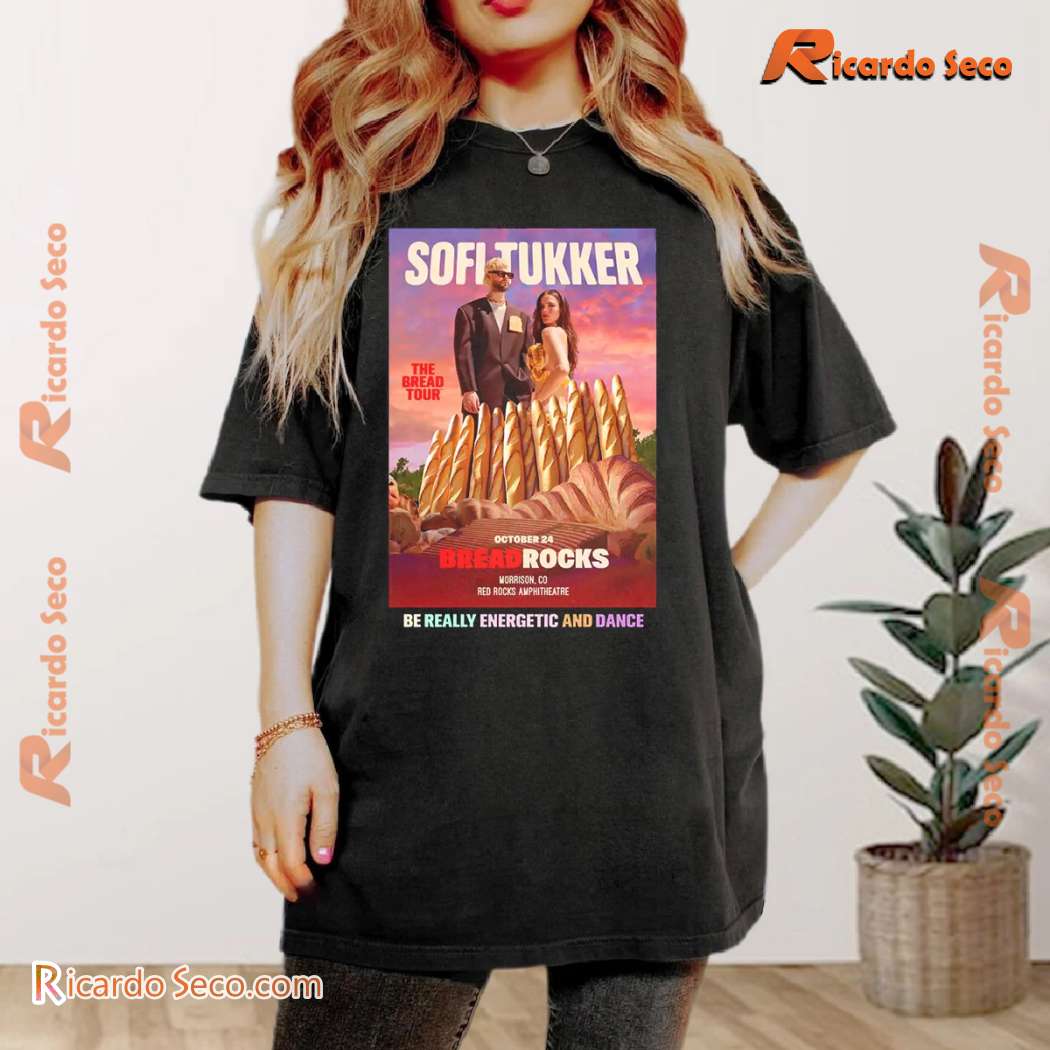 Sofi Tukker Be Really Energetic And Dance The Bread Tour 2024 Unisex T-shirt lzCBRSM