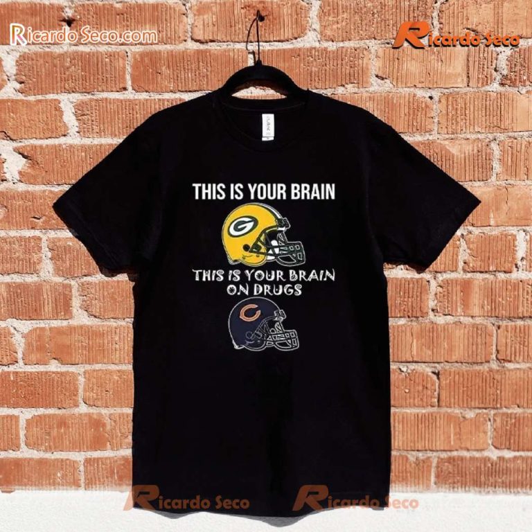 This Is Your Brain Packers This Is Your Brain On Drugs Bears Unisex T-shirt OhCJFLo