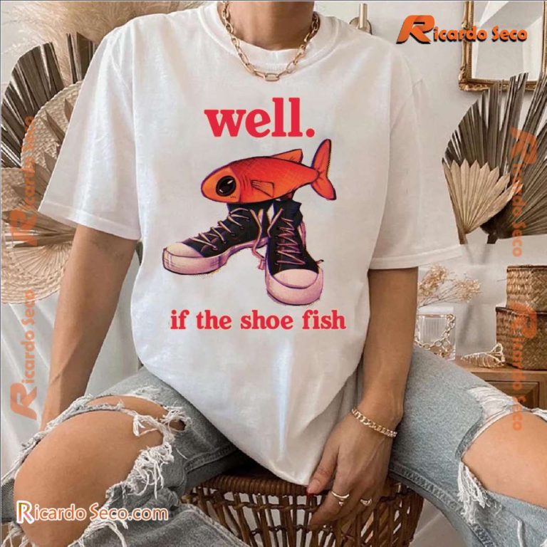 Well If The Shoe Fish Classic Men Shirt 7kGStP9