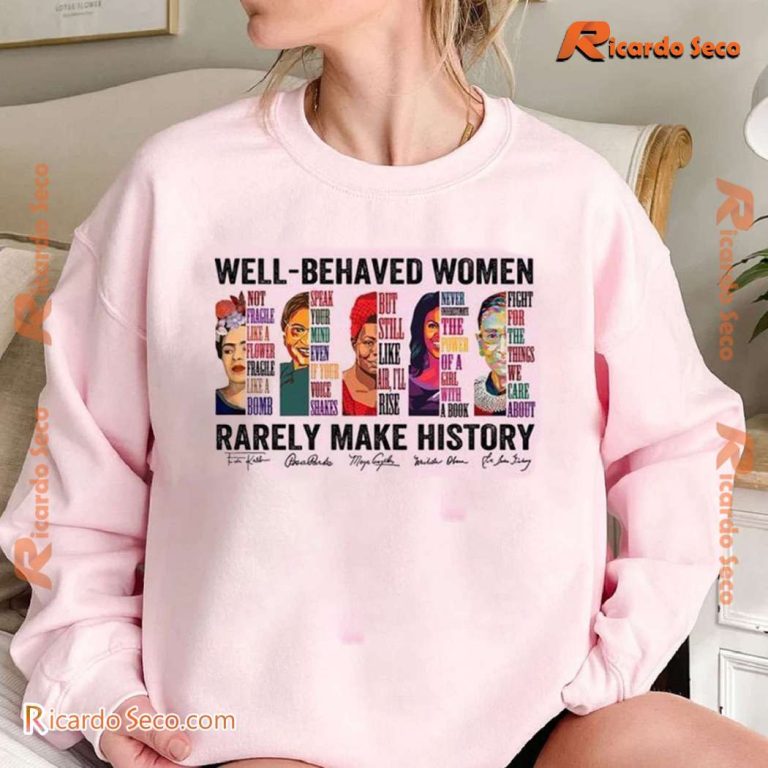 Well-behaved Women Rarely Make History Graphic Classic Ladies Tee-b XfRHavs