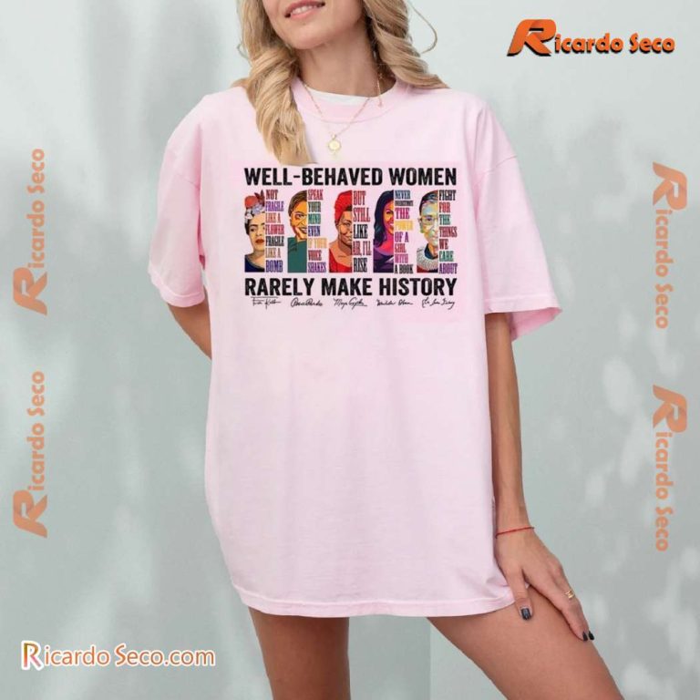 Well-behaved Women Rarely Make History Graphic Classic Ladies Tee ruINUhl