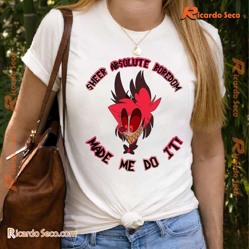 Alastor Hazbin Hotel Sheer Absolute Boredom Made Me Do It Unisex T-shirt SaHfj9p