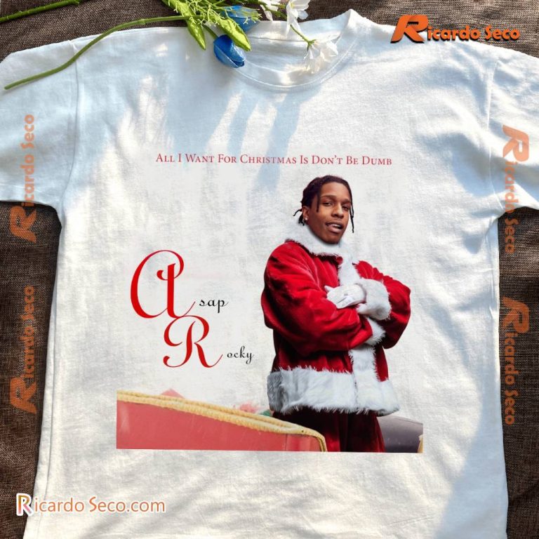 Asap Rocky All I Want For Christmas Is Don't Be Dumb Unisex T-shirt Ez3iGQS