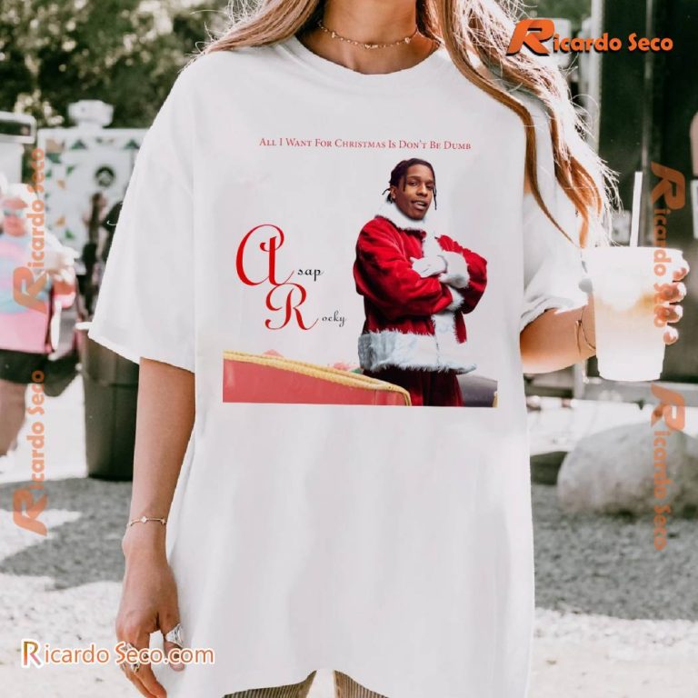 Asap Rocky All I Want For Christmas Is Don't Be Dumb Unisex T-shirt-a v61LQDI