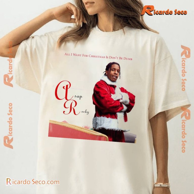 Asap Rocky All I Want For Christmas Is Don't Be Dumb Unisex T-shirt-b 8P4AuOa