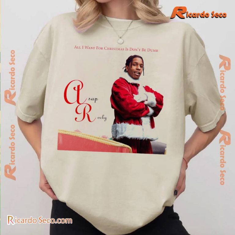 Asap Rocky All I Want For Christmas Is Don't Be Dumb Unisex T-shirt-c A0BXb5c