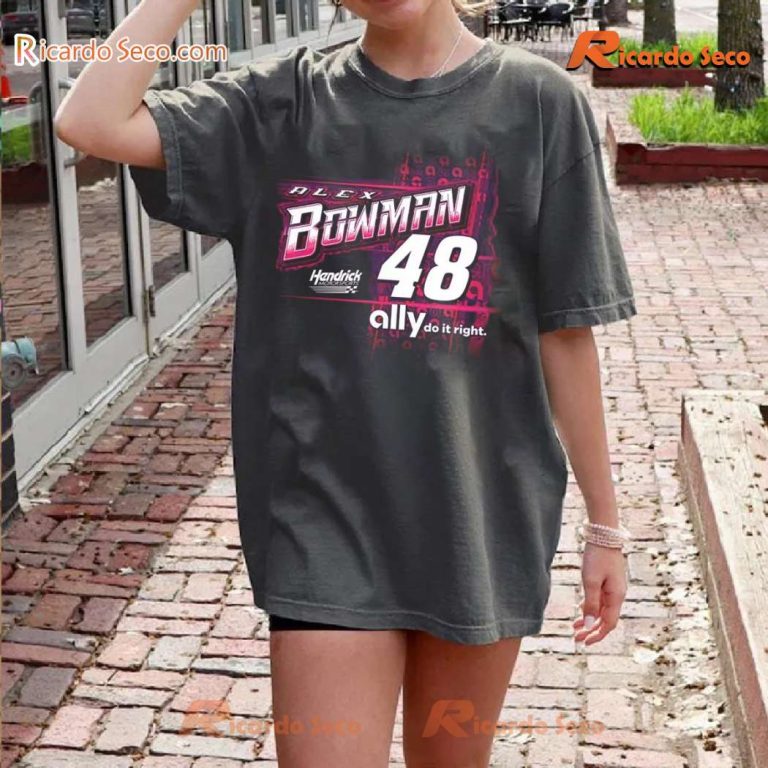 Hendrick Motorsports Alex Bowman #48 2025 Ally Do It Right Gift For Fan Classic T-shirt-a 0Rxlbfc