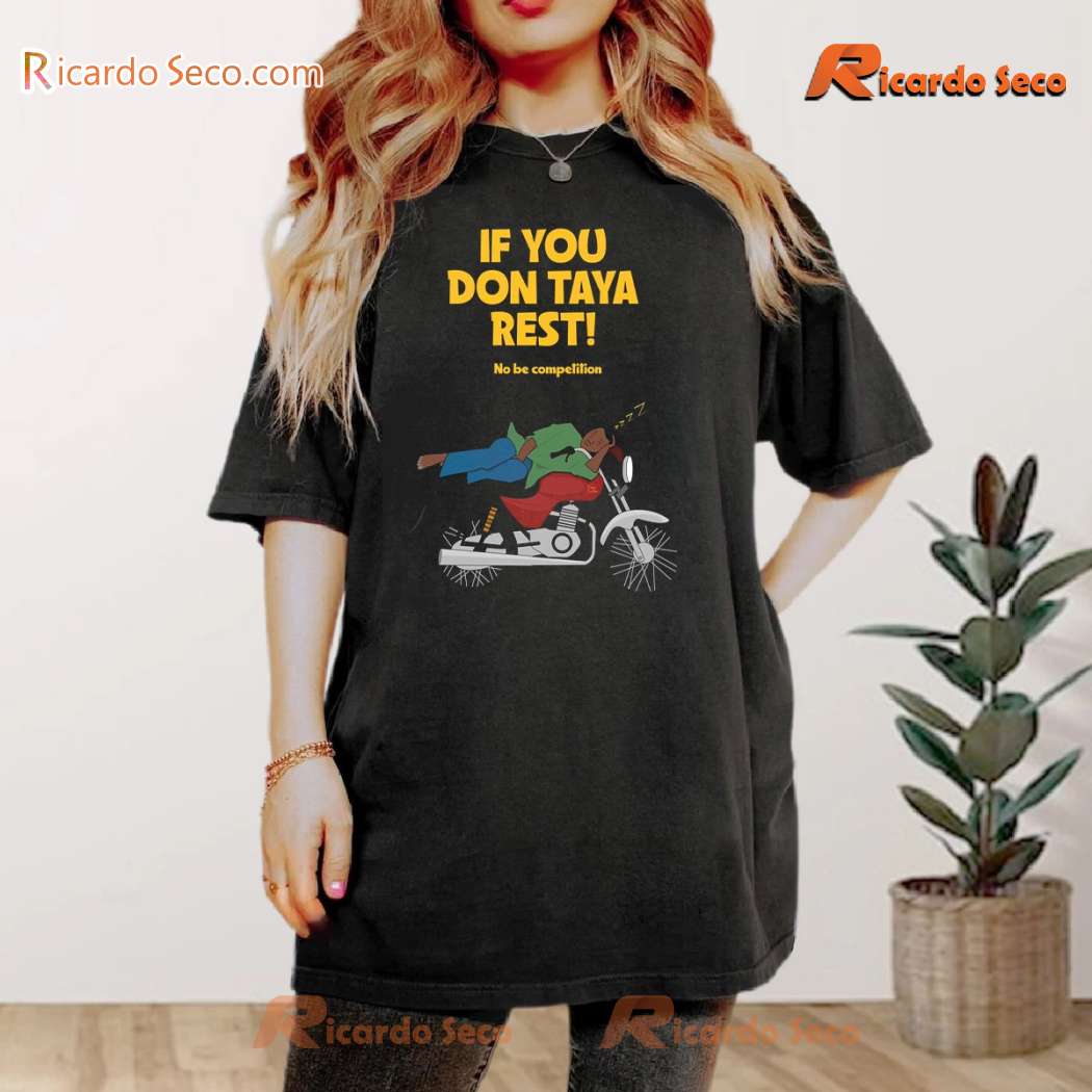 If You Don't Taya Rest No Be Compelling Graphic Classic Men Shirt L4jd3Xh