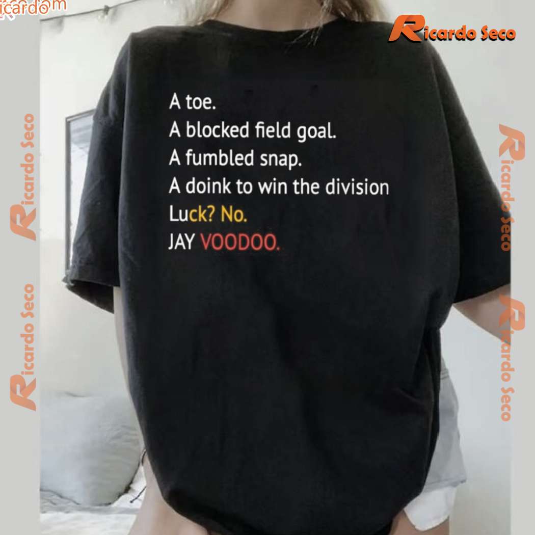 Jay Voodoo A Toe A Blocked Field Goal A Fumbled Snap A Doink To Win The Division Unisex T-shirt-a Jay Voodoo A Toe A Blocked Field Goal A Fumbled Snap A Doink To Win The Division Unisex T-shirt-a EQVMCKL