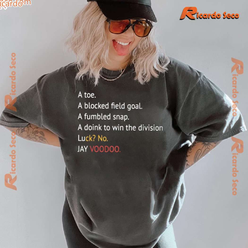 Jay Voodoo A Toe A Blocked Field Goal A Fumbled Snap A Doink To Win The Division Unisex T-shirt-b Jay Voodoo A Toe A Blocked Field Goal A Fumbled Snap A Doink To Win The Division Unisex T-shirt-b edKuvk9