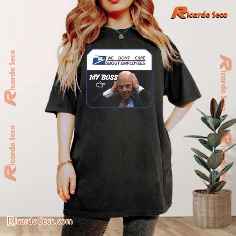 Louis Dejoy We Don't Care About Employees My Boss T-shirt-a GpXKsB2