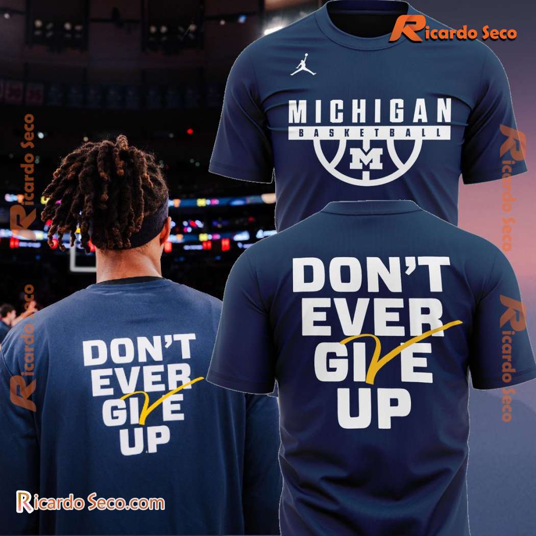 Michigan Basketball 2024 Don't Ever Give Up Graphic Classic Men Shirt EZDmwzB