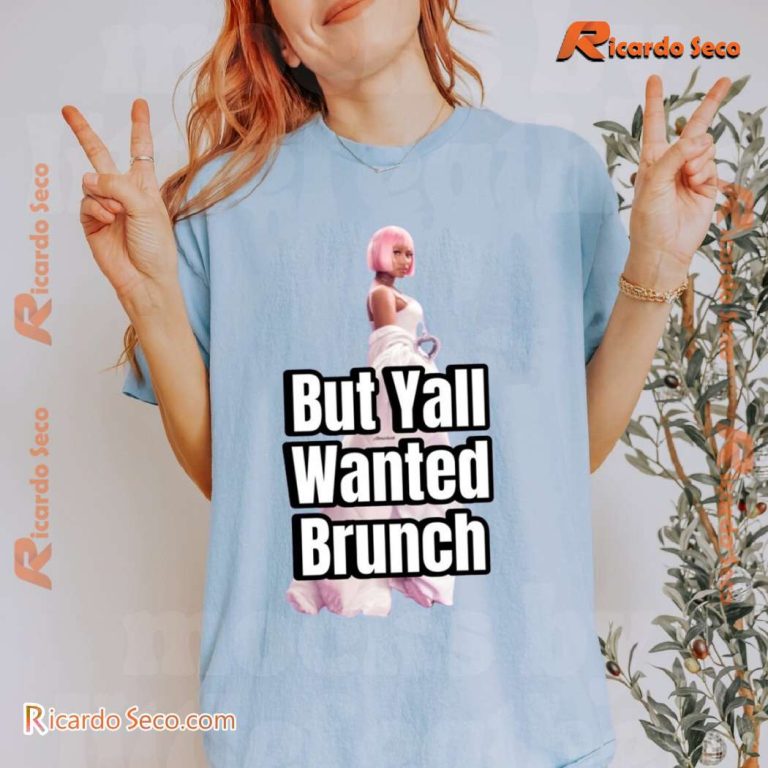 Nicki Minaj But Yall Wanted Brunch Classic Men Shirt yeu0ihf