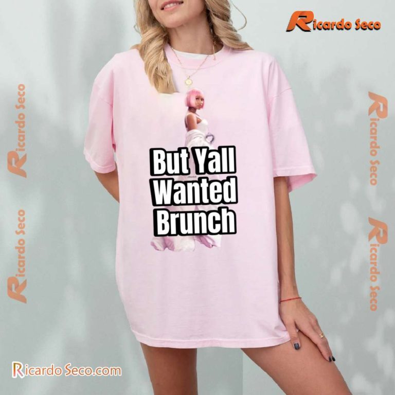 Nicki Minaj But Yall Wanted Brunch Classic Men Shirt-a jok5ErF