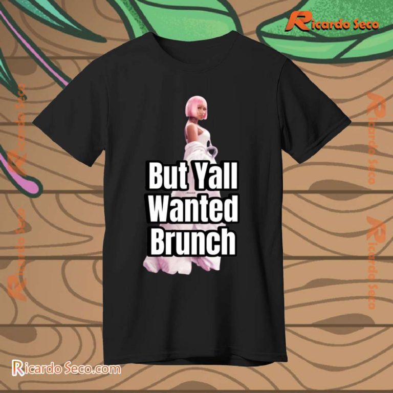 Nicki Minaj But Yall Wanted Brunch Classic Men Shirt-b KZ5slkU