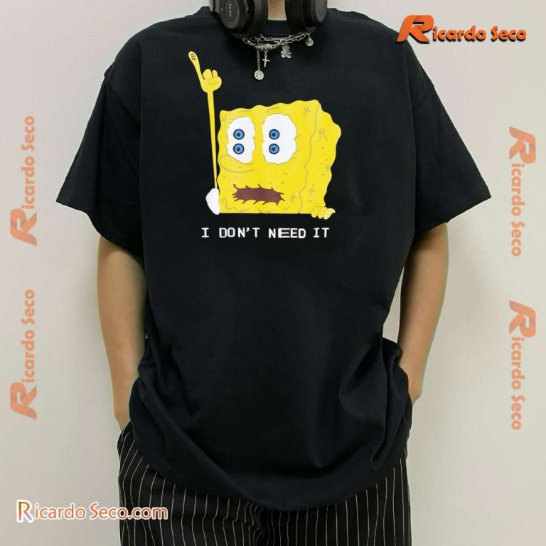 Spongebob Squarepants I Don't Need It Unisex T-shirt-a Lj9O7kR