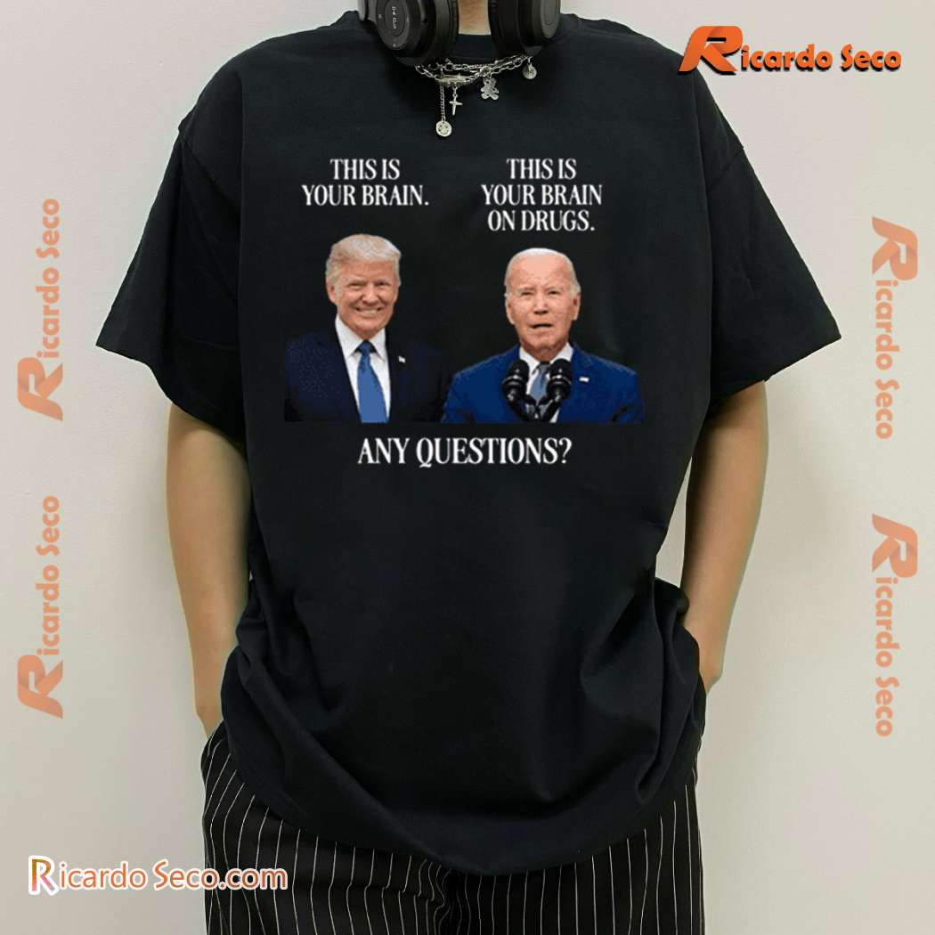 Trump This Is Your Brain Biden This Is Your Brain On Drugs Any Questions Unisex T-shirt K2QmYsc