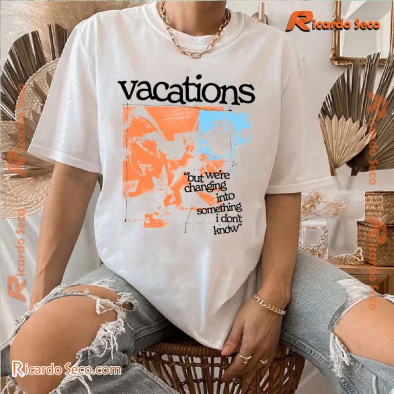 Vacations No Place Like Home But We're Changing Into Something I Don't Know Unisex T-shirt-a 0bxRIp7