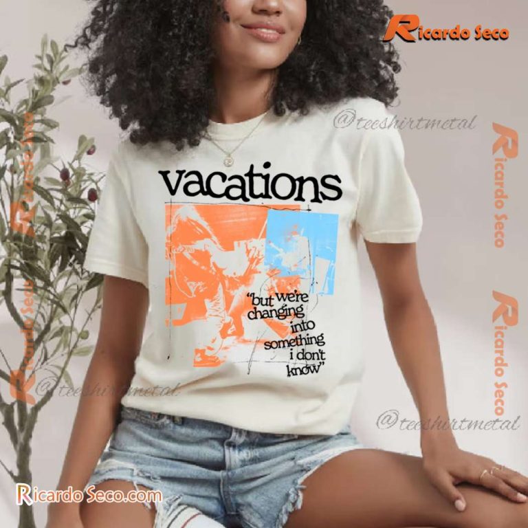 Vacations No Place Like Home But We're Changing Into Something I Don't Know Unisex T-shirt-b DPQn05m