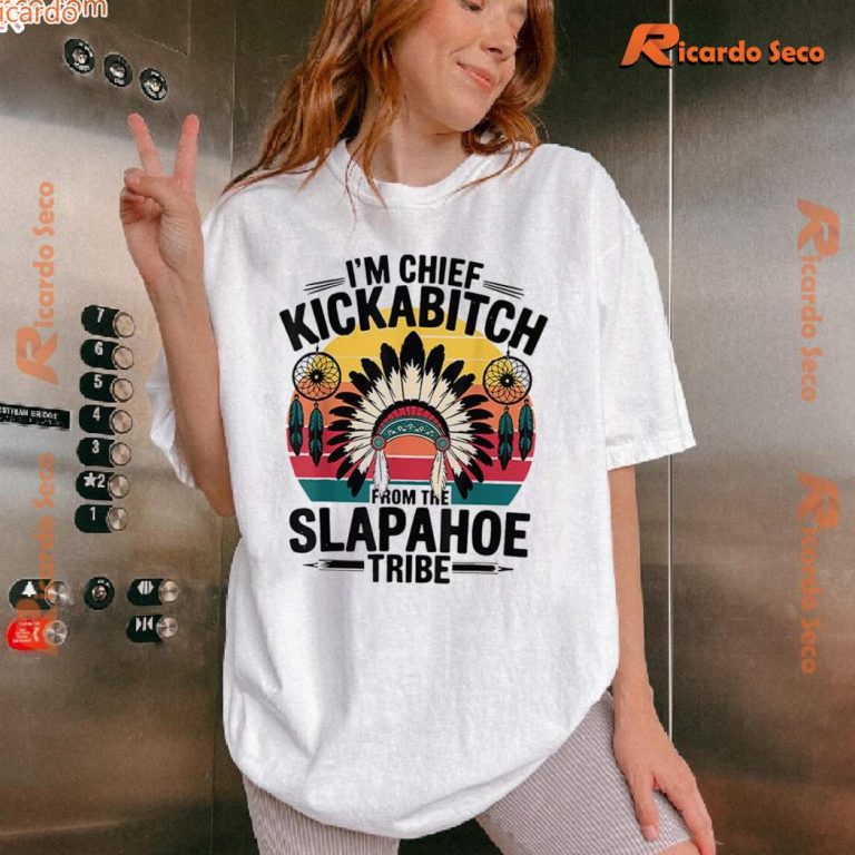 Im Chief Kickabitch From The Slapahoe Tribe Unisex T-shirt 1v6upNr