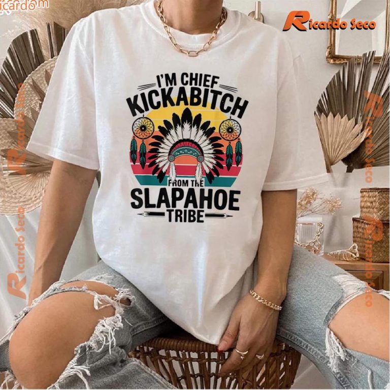 Im Chief Kickabitch From The Slapahoe Tribe Unisex T-shirt-a u5TyJKS