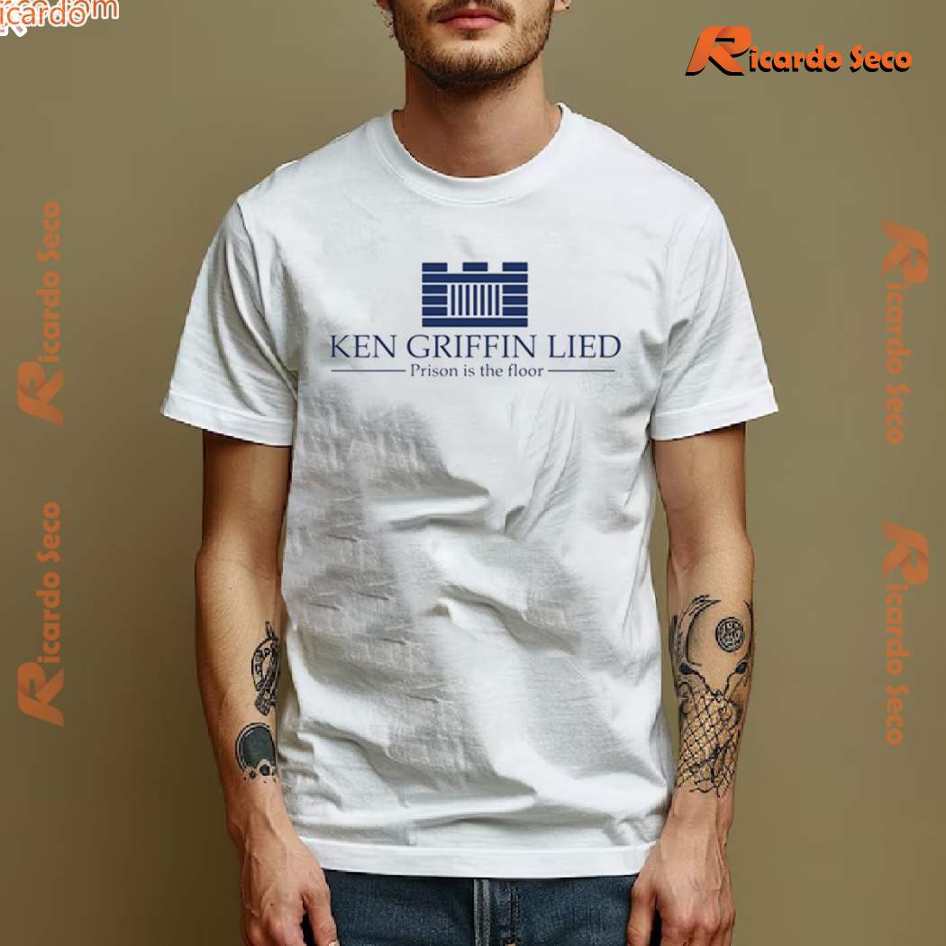 Ken Griffin Lied Prison Is The Floor Unisex T-shirt-b Ken Griffin Lied Prison Is The Floor Unisex T-shirt-b ADSqiGx