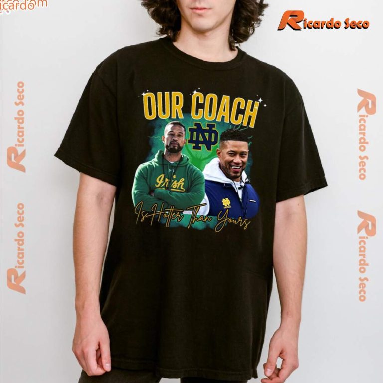 Notre Dame Fighting Irish Our Coach Is Hotter Than Yours Classic Men Shirt BuL6nM9