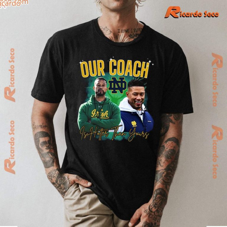 Notre Dame Fighting Irish Our Coach Is Hotter Than Yours Classic Men Shirt-a cqvCTZI